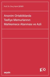 Anonim Ortaklıklarda Tasfiye Memurlarının Mahkemece Atanması ve Azli - Seçkin Yayıncılık