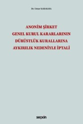 Anonim Şirket Genel Kurul Kararlarının Dürüstlük Kurallarına Aykırılık Nedeniyle İptali - Seçkin Yayıncılık