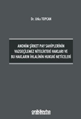 Anonim Şirket Pay Sahiplerinin Vazgeçilemez Nitelikteki Hakları ve Bu Hakların İhlalinin Hukuki Neticeleri - 1
