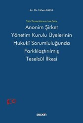 Anonim Şirket Yönetim Kurulu Üyelerinin Hukukî Sorumluluğunda Farklılaştırılmış Teselsül İlkesi - Seçkin Yayıncılık