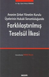 Anonim Şirket Yönetim Kurulu Üyelerinin Hukuki Sorumluluğunda Farklılaştırılmış Teselsül İlkesi - Seçkin Yayıncılık