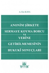 Anonim Şirkete Sermaye Koyma Borcu ve Yerine Getirilmemesinin Hukuki Sonuçları - Yetkin Yayınları