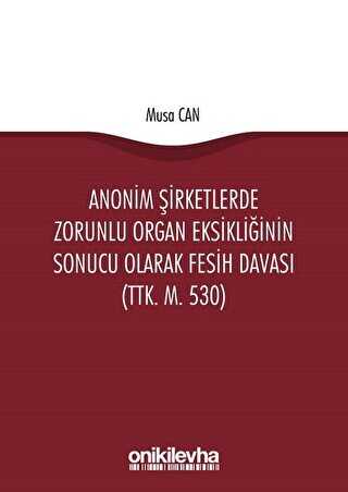 Anonim Şirketlerde Zorunlu Organ Eksikliğinin Sonucu Olarak Fesih Davası TTK. M. 530 - On İki Levha Yayınları