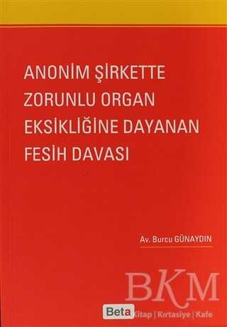 Anonim Şirkette Zorunlu Organ Eksikliğine Dayanan Fesih Davası - Beta Yayınevi