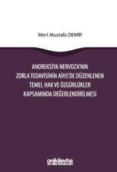 Anoreksiya Nervoza`nın Zorla Tedavisinin AİHS`e Düzenlenen Temel Hak ve Özgürlükler Kapsamında Değer - On İki Levha Yayınları