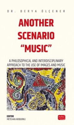 Another Scenarıo “Musıc” - A Philosophical and Interdisciplinary Approach to the Use of Images and M - 1