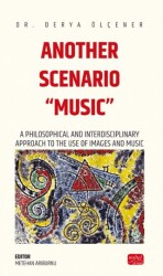 Another Scenarıo Musıc - A Philosophical and Interdisciplinary Approach to the Use of Images and M - Nobel Bilimsel Eserler