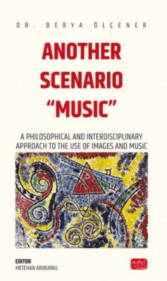 Another Scenarıo Musıc - A Philosophical and Interdisciplinary Approach to the Use of Images and M - 1