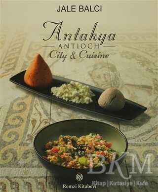Antakya -Antioch- City and Cuisine