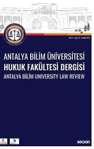 Antalya Bilim Üniversitesi Hukuk Fakültesi Dergisi Cilt: 6 – Sayı: 12 Aralık 2018