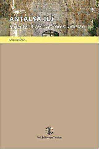 Antalya İli Korkuteli İlçesi ve Yöresi Ağızları - Türk Dil Kurumu Yayınları