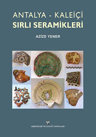 Antalya-Kaleiçi Sırlı Seramikleri - Arkeoloji ve Sanat Yayınları