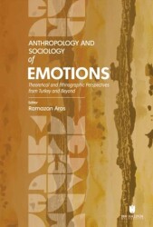 Anthropology and Sociology of Emotions: Theoretical and Ethnographic Perspectives from Turkey and Be - İbn Haldun Üniversitesi Yayınları