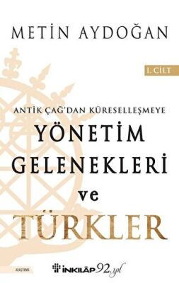Antik Çağ`dan Küreselleşmeye Yönetim Gelenekleri ve Türkler Cilt 1 kapağı