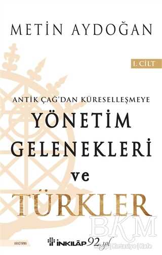 Antik Çağ`dan Küreselleşmeye Yönetim Gelenekleri ve Türkler Cilt 1