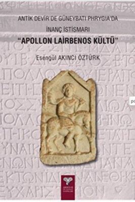 Antik Devir`de Güneybatı Phrygia’da İnanç İstismarı - Apollon Lairbenos Kültü - 2