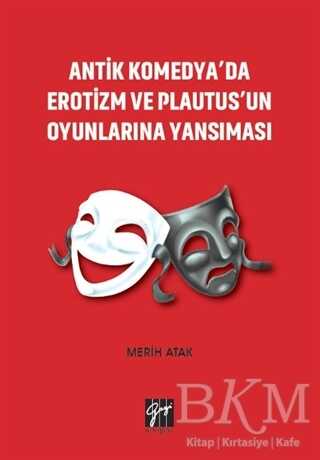 Antik Komedya`da Erotizm ve Plautus`un Oyunlarına Yansıması - Gazi Kitabevi