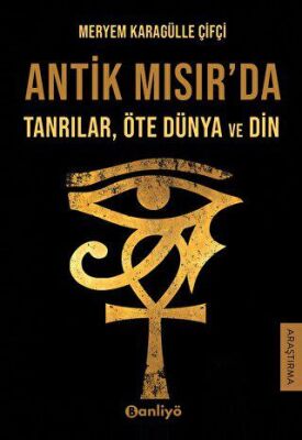 Antik Mısır`da Tanrılar, Öte Dünya ve Din - 1