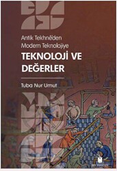 Antik Tekhne’den Modern Teknolojiye: Teknoloji ve Değerler - İbn Haldun Üniversitesi Yayınları