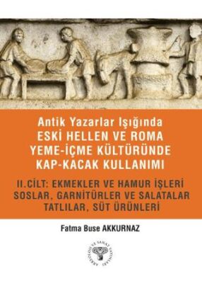 Antik Yazarlar Işığında Eski Hellen ve Roma Yeme-İçme Kültüründe Kap-kacak Kullanımı 2. Cilt - 1