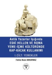 Antik Yazarlar Işığında Eski Hellen ve Roma Yeme-İçme Kültüründe Kap-Kaçak Kullanımı I. Cilt - Yemek - Arkeoloji ve Sanat Yayınları