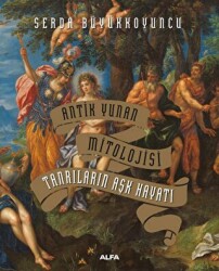Antik Yunan Mitolojisi Tanrıların Aşk Hayatı - Alfa Yayınları