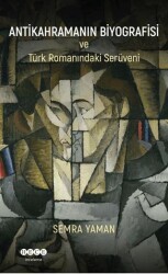 Antikahramanın Biyografisi ve Türk Romanındaki Serüveni - Hece Yayınları