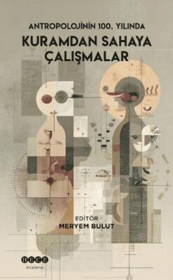 Antropolojinin 100. Yılında Kuramdan Sahaya Çalışmalar - 1