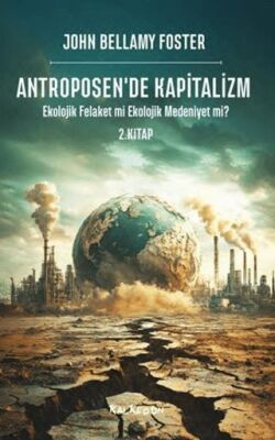 Antroposen`de Kapitalizm - Ekolojik Felaket mi Ekolojik Medeniyet mi? - 1