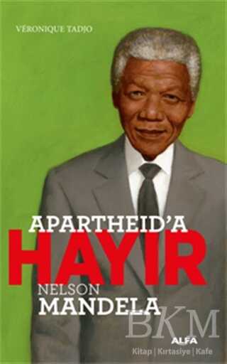 Apartheid’a Hayır - Nelson Mandela - Alfa Yayınları
