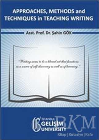 Approaches, Methods and Techniques in Teaching Writing - İstanbul Gelişim Üniversitesi Yayınları
