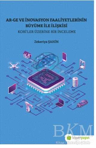 Ar-Ge ve İnovasyon Faaliyetlerinin Büyüme İle İlişkisi - Kobi’ler Üzerine Bir İnceleme - Hiperlink Yayınları