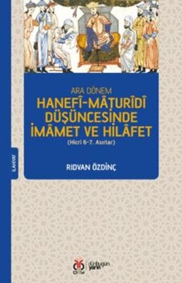 Ara Dönem Hanefi-Maturidi Düşüncesinde İmamet ve Hilafet Hicri 6-7. Asırlar - 1