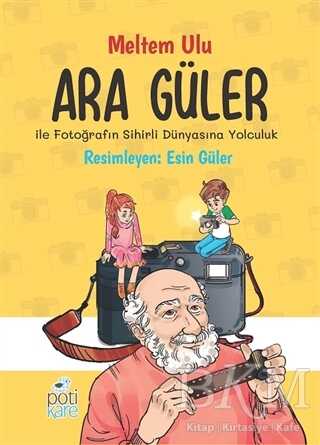 Ara Güler İle Fotoğrafın Sihirli Dünyasına Yolculuk - Pötikare Yayıncılık