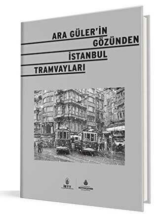 Ara Güler`in Gözünden İstanbul Tramvayları
