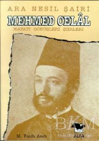 Ara Nesil Şairi Mehmed Celal Hayatı - Görüşleri - Şiirleri