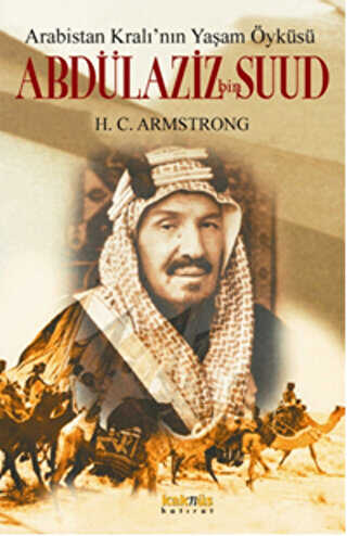 Arabistan Kral’ının Yaşam Öyküsü: Abdülaziz Bin Suud