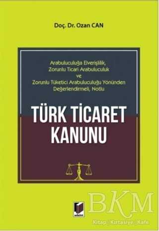 Arabuluculuğa Elverişlilik Zorunlu Ticari Arabuluculuk ve Zorunlu Tüketici Arabuluculuğu Yönünden Değerlendirmeli Notlu Türk Ticaret Kanunu