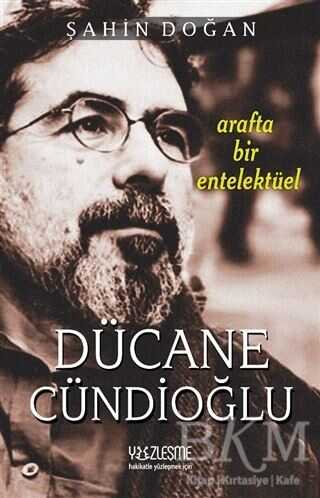Arafta Bir Entelektüel - Dücane Cündioğlu - Yüzleşme Yayınları
