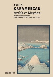 Aralık ve Meydan: Heidegger’den Sonra Konuşmanın ve Mekanın Topolojisi - Akademim Kitaplığı