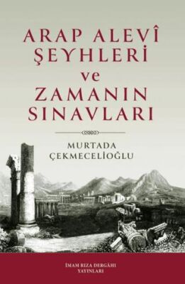 Arap Alevi Şeyhleri ve Zamanın Sınavları - 1