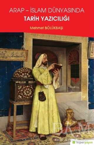 Arap - İslam Dünyasında Tarih Yazıcılığı - Hiperlink Yayınları