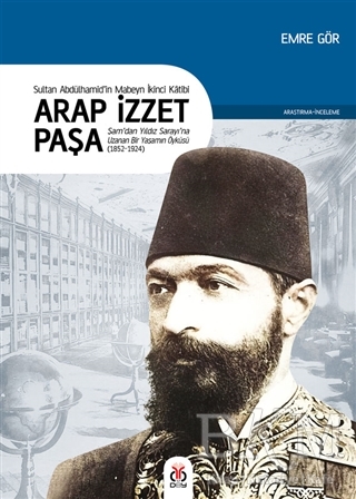 Arap İzzet Paşa - Sultan 2. Abdülhamid’in Mabeyn İkinci Katibi