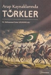 Arap Kaynaklarında Türkler - Fenomen Yayıncılık