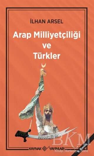 Arap Milliyetçiliği Ve Türkler - Kaynak Yayınları