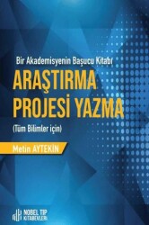 Araştırma Projesi Yazma Tüm Bilimler İçin - Nobel Tıp Kitabevi