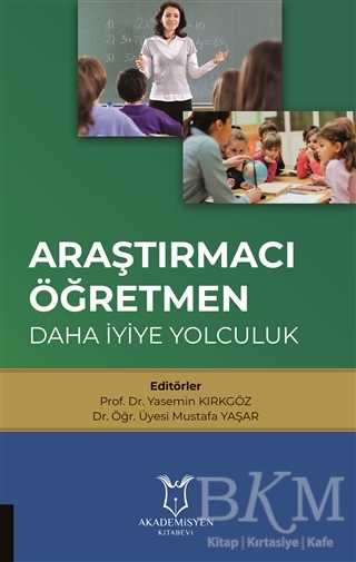 Araştırmacı Öğretmen: Daha İyiye Yolculuk - Akademisyen Kitabevi