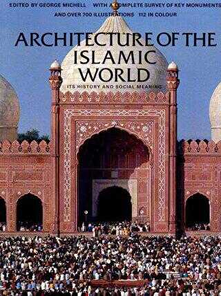 Architecture Of The Islamic Word: It`s History And Social Meaning