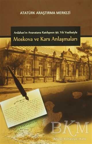 Ardahan`ın Anavatana Katılışının 90. Yılı Vesilesiyle Moskova ve Kars Anlaşmaları - Atatürk Araştırma Merkezi