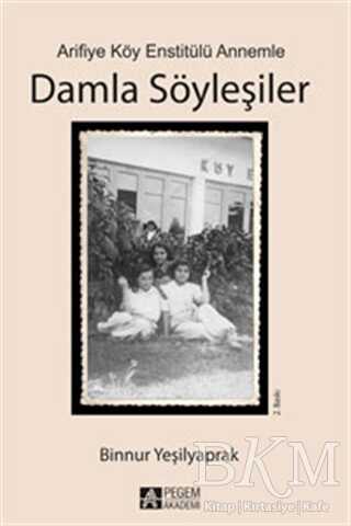 Arifiye Köy Enstitülü Annemle Damla Söyleşiler - Pegem Akademi Yayıncılık